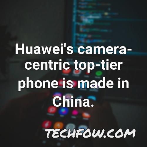 huawei s camera centric top tier phone is made in china