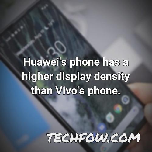 huawei s phone has a higher display density than vivo s phone