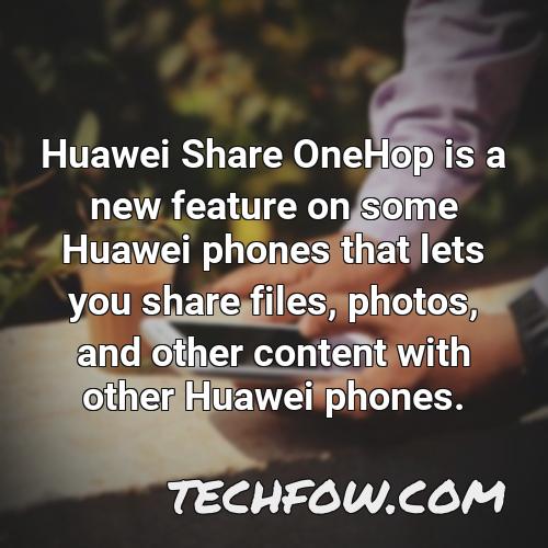 huawei share onehop is a new feature on some huawei phones that lets you share files photos and other content with other huawei phones