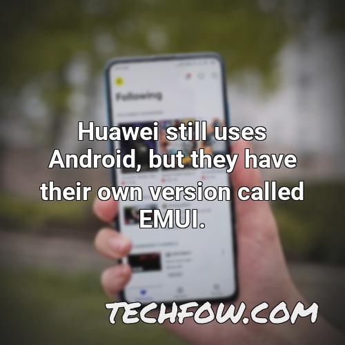 huawei still uses android but they have their own version called emui