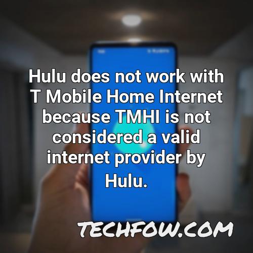 hulu does not work with t mobile home internet because tmhi is not considered a valid internet provider by hulu