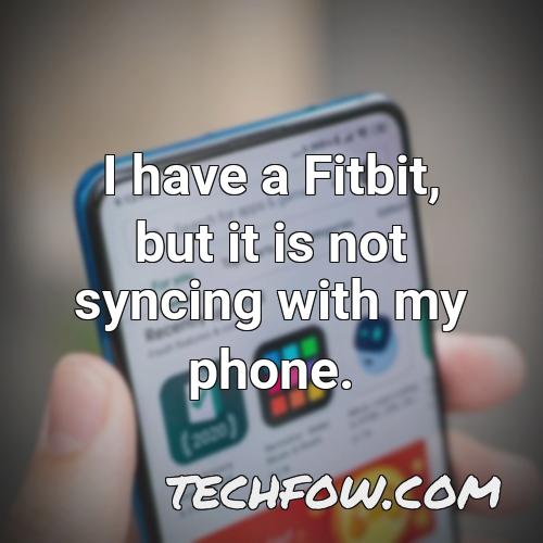 i have a fitbit but it is not syncing with my phone