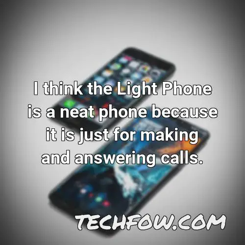 i think the light phone is a neat phone because it is just for making and answering calls