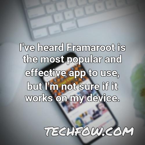 i ve heard framaroot is the most popular and effective app to use but i m not sure if it works on my device