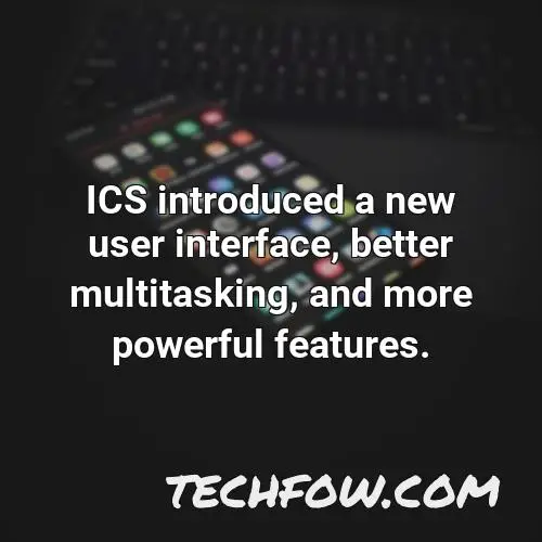 ics introduced a new user interface better multitasking and more powerful features