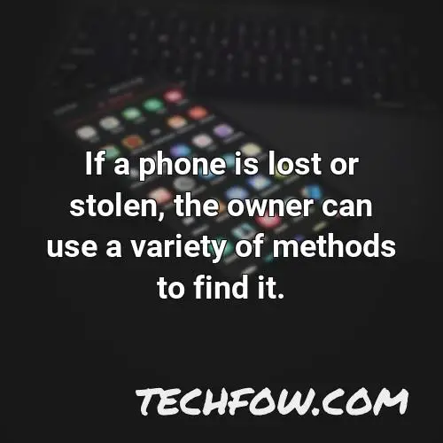 if a phone is lost or stolen the owner can use a variety of methods to find it