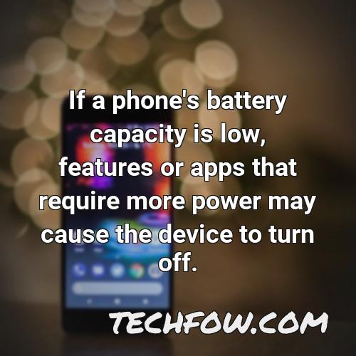if a phone s battery capacity is low features or apps that require more power may cause the device to turn off