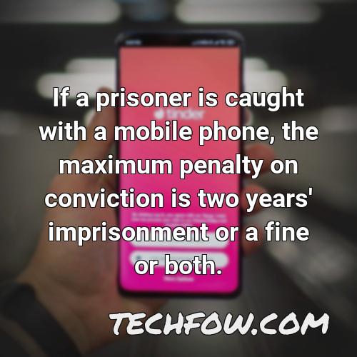 if a prisoner is caught with a mobile phone the maximum penalty on conviction is two years imprisonment or a fine or both