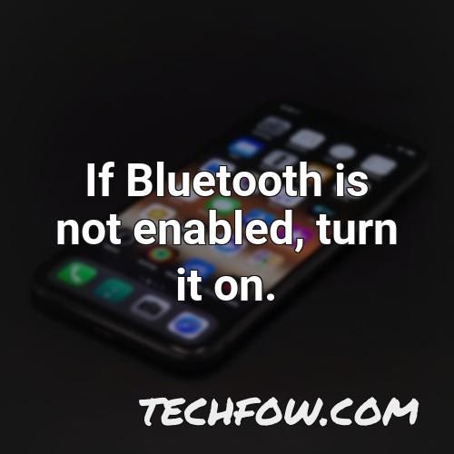 if bluetooth is not enabled turn it on