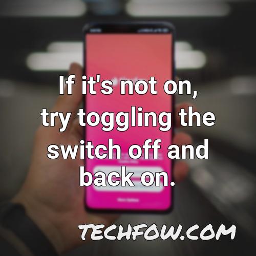 if it s not on try toggling the switch off and back on