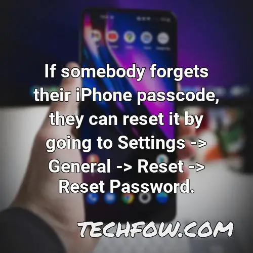 if somebody forgets their iphone passcode they can reset it by going to settings general reset reset password