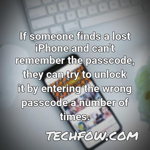 if someone finds a lost iphone and can t remember the passcode they can try to unlock it by entering the wrong passcode a number of times