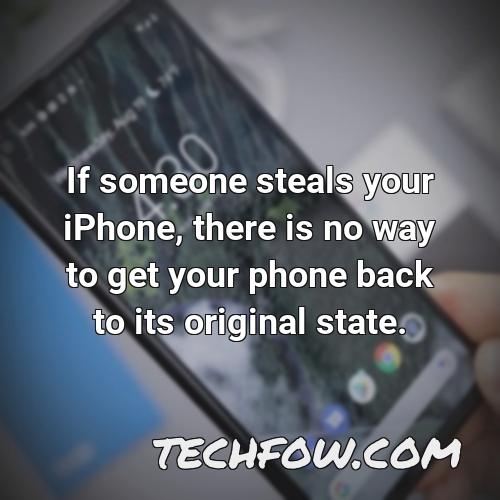 if someone steals your iphone there is no way to get your phone back to its original state