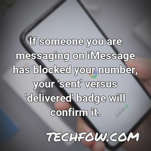 if someone you are messaging on imessage has blocked your number your sent versus delivered badge will confirm it