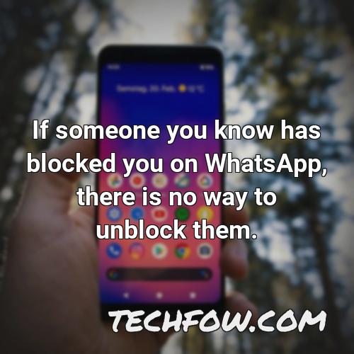 if someone you know has blocked you on whatsapp there is no way to unblock them