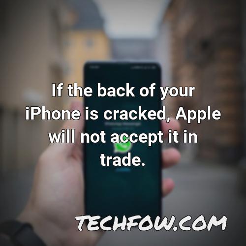 if the back of your iphone is cracked apple will not accept it in trade