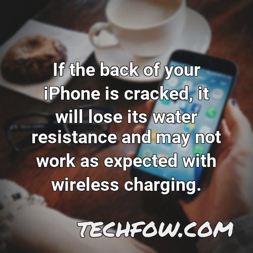 if the back of your iphone is cracked it will lose its water resistance and may not work as expected with wireless charging