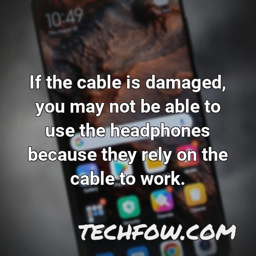 if the cable is damaged you may not be able to use the headphones because they rely on the cable to work