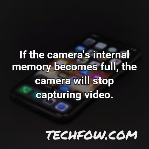 if the camera s internal memory becomes full the camera will stop capturing video