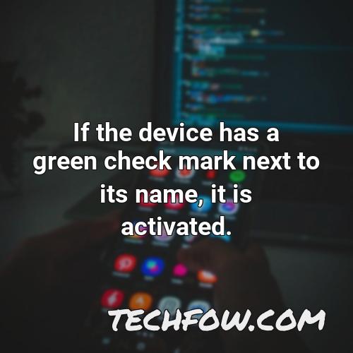 if the device has a green check mark next to its name it is activated