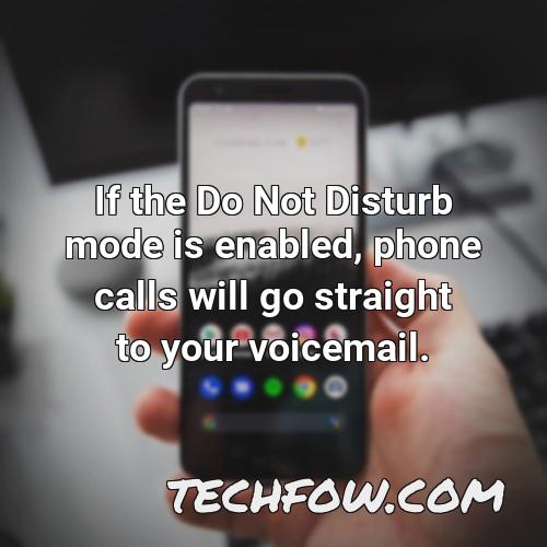 if the do not disturb mode is enabled phone calls will go straight to your voicemail