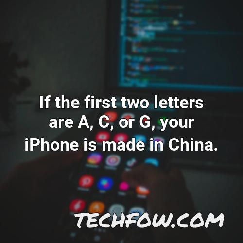 if the first two letters are a c or g your iphone is made in china