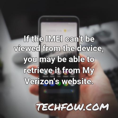 if the imei can t be viewed from the device you may be able to retrieve it from my verizon s website