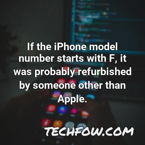 if the iphone model number starts with f it was probably refurbished by someone other than apple