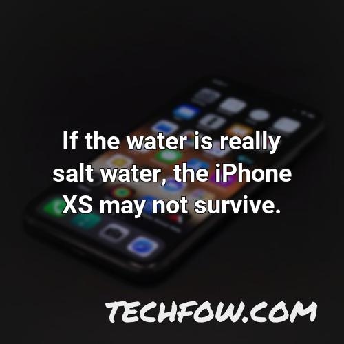 if the water is really salt water the iphone xs may not survive