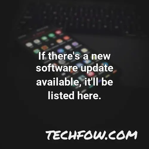 if there s a new software update available it ll be listed here