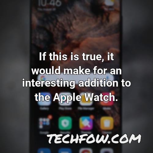 if this is true it would make for an interesting addition to the apple watch