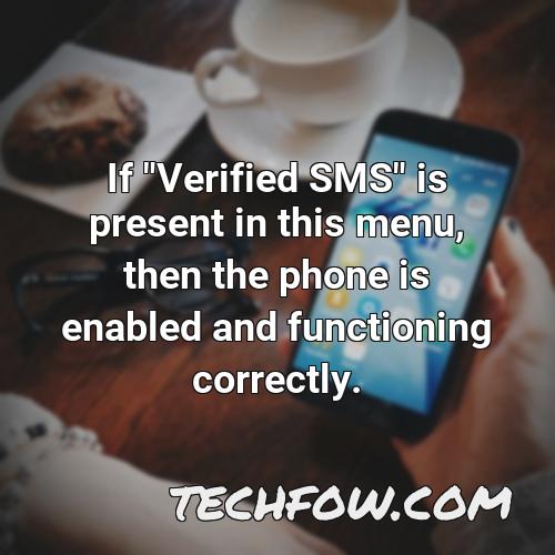 if verified sms is present in this menu then the phone is enabled and functioning correctly