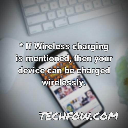 if wireless charging is mentioned then your device can be charged wirelessly