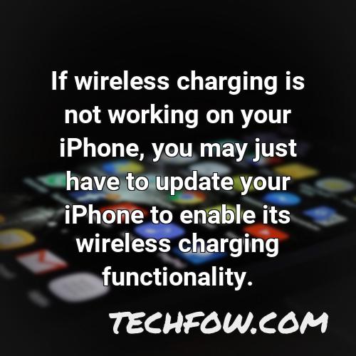 if wireless charging is not working on your iphone you may just have to update your iphone to enable its wireless charging functionality 1