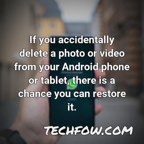 if you accidentally delete a photo or video from your android phone or tablet there is a chance you can restore it