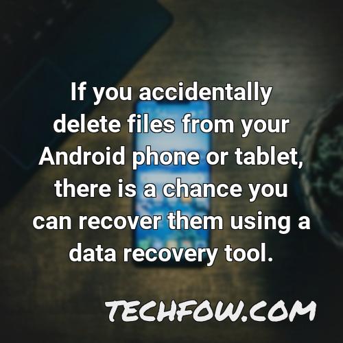 if you accidentally delete files from your android phone or tablet there is a chance you can recover them using a data recovery tool