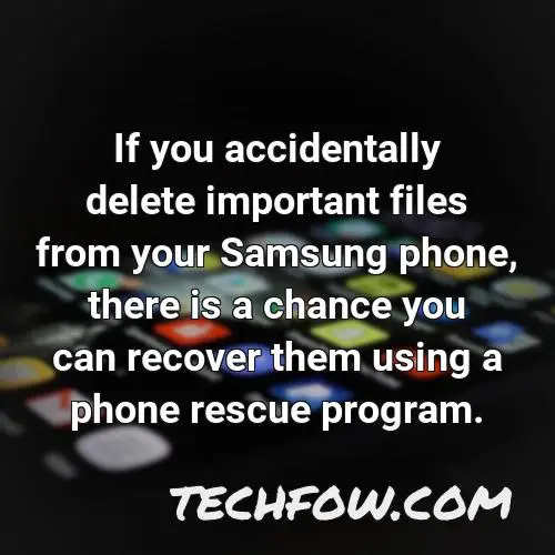 if you accidentally delete important files from your samsung phone there is a chance you can recover them using a phone rescue program