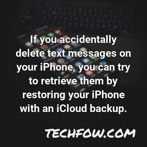 if you accidentally delete text messages on your iphone you can try to retrieve them by restoring your iphone with an icloud backup