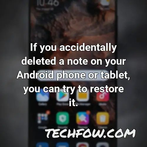 if you accidentally deleted a note on your android phone or tablet you can try to restore it