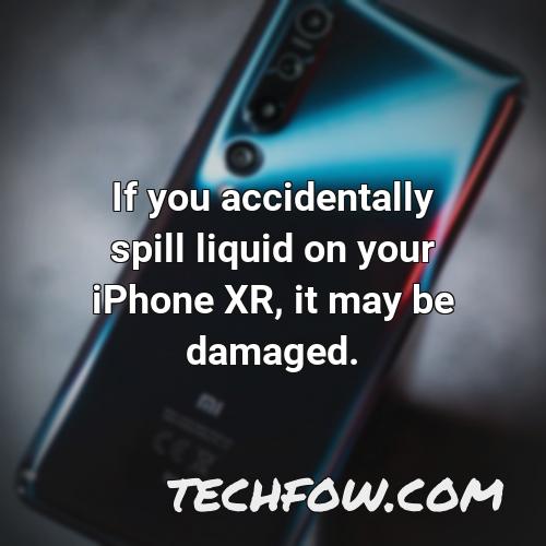 if you accidentally spill liquid on your iphone xr it may be damaged