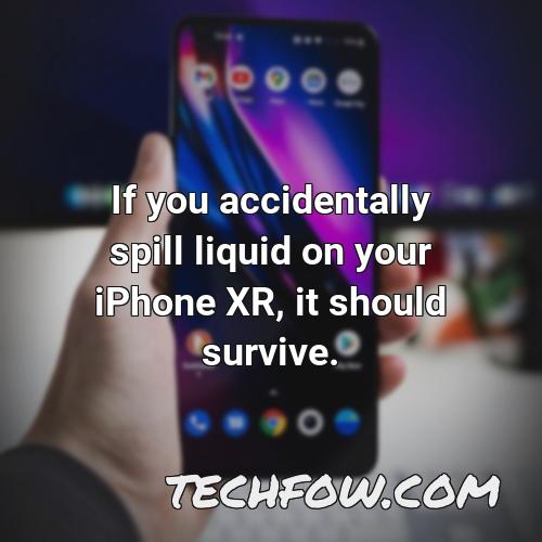 if you accidentally spill liquid on your iphone xr it should survive 1