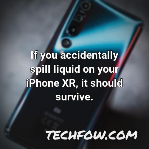 if you accidentally spill liquid on your iphone xr it should survive