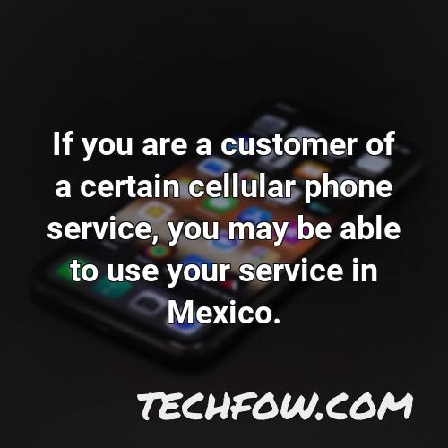 if you are a customer of a certain cellular phone service you may be able to use your service in