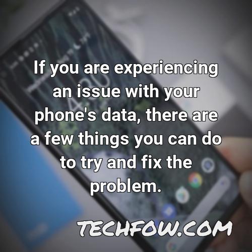 if you are experiencing an issue with your phone s data there are a few things you can do to try and fix the problem