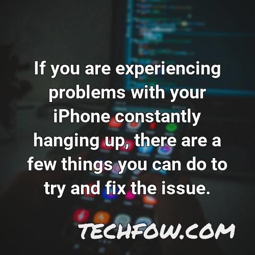 if you are experiencing problems with your iphone constantly hanging up there are a few things you can do to try and fix the issue