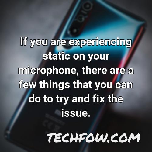 if you are experiencing static on your microphone there are a few things that you can do to try and fix the issue