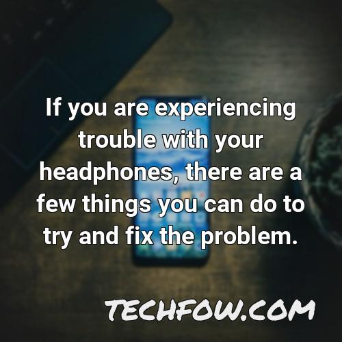 if you are experiencing trouble with your headphones there are a few things you can do to try and fix the problem