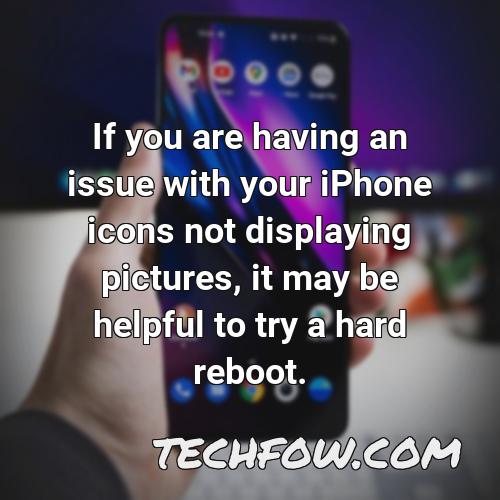 if you are having an issue with your iphone icons not displaying pictures it may be helpful to try a hard reboot