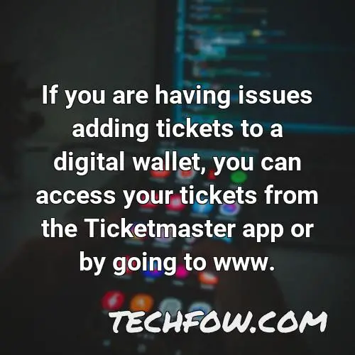 if you are having issues adding tickets to a digital wallet you can access your tickets from the ticketmaster app or by going to www