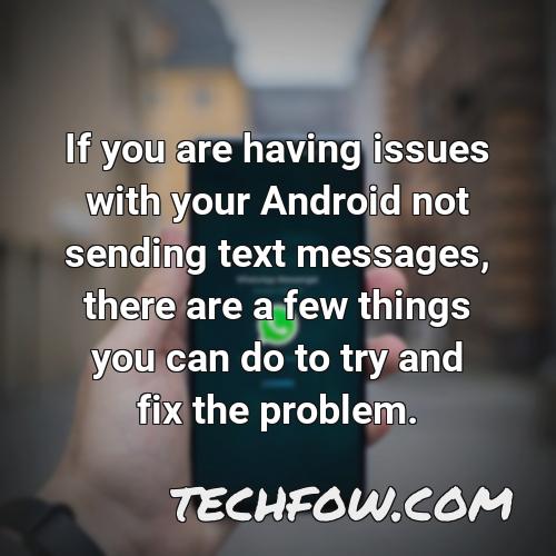 if you are having issues with your android not sending text messages there are a few things you can do to try and fix the problem